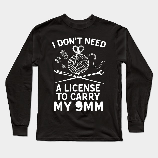 I Don't Need A License To Carry My 9mm Long Sleeve T-Shirt by Eugenex